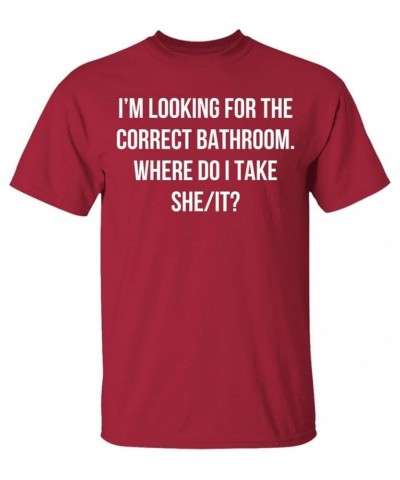 I'm Looking for The Correct Bathroom Where Do I Take She It Funny T-Shirt Cardinal $10.06 T-Shirts