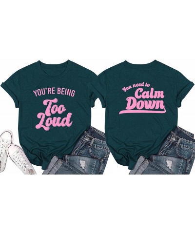 Womens (Front Back Print) You're Being Too Loud You Need to Calm Down Funny Print T Shirt Dark Green $11.79 T-Shirts