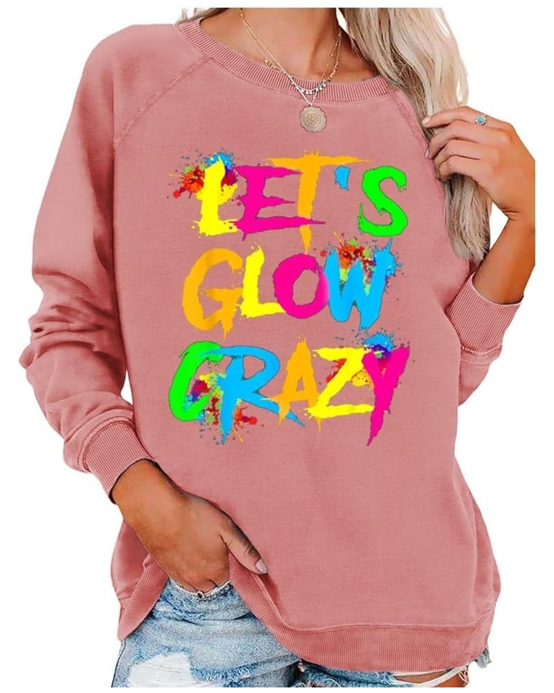 Let'S Glow Crazy T Shirt Long Sleeve Sweatshirt Neon Graphic Shirt Colorful Vintage Tee Party Gift Pink $15.76 T-Shirts