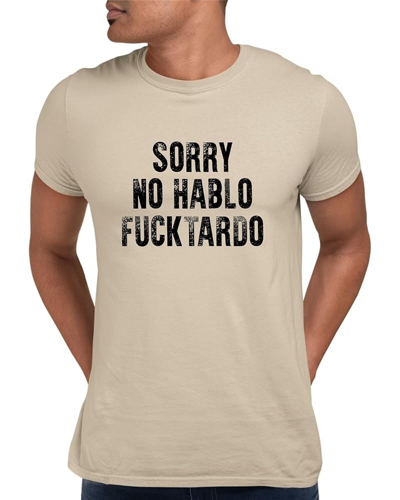 Sorry No Hablo Fucktardo Mens Women T-Shirt Mens Sand $6.61 T-Shirts